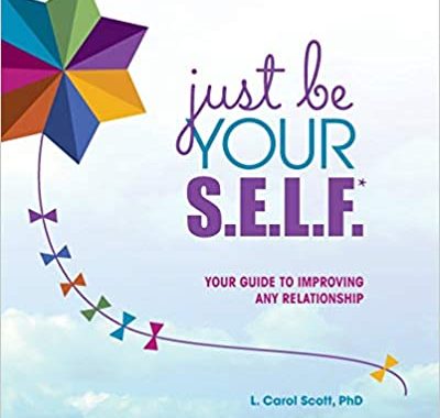 Just be Your S.E.L.F. by L. Carol Scott phD